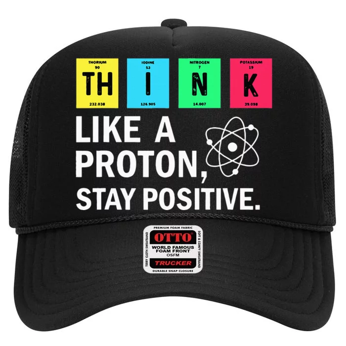 Think Like A Proton Stay Positive Funny Science High Crown Mesh Trucker Hat