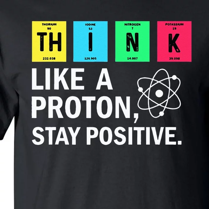 Think Like A Proton Stay Positive Funny Science Tall T-Shirt