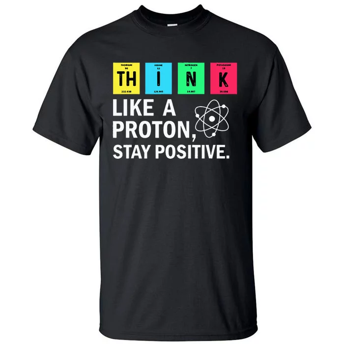 Think Like A Proton Stay Positive Funny Science Tall T-Shirt