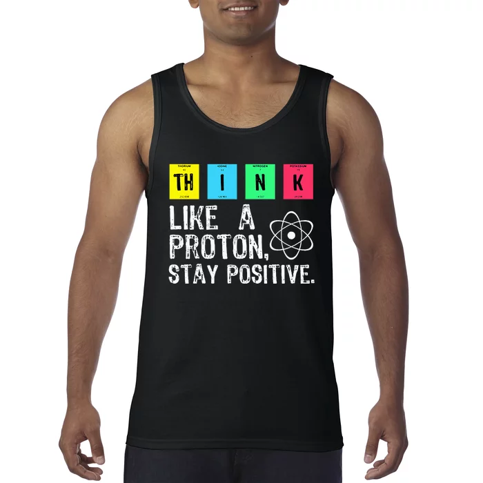 Think Like A Proton Stay Positive Funny Science Tank Top