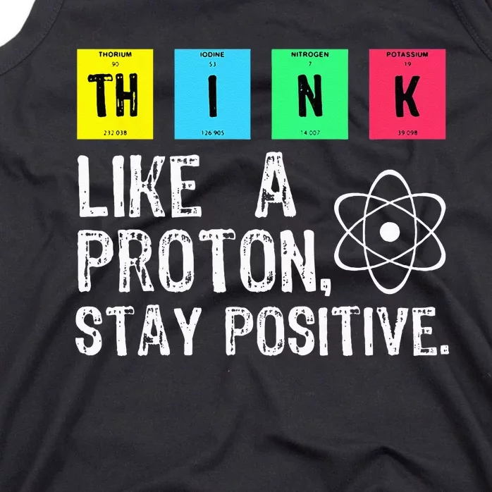 Think Like A Proton Stay Positive Funny Science Tank Top