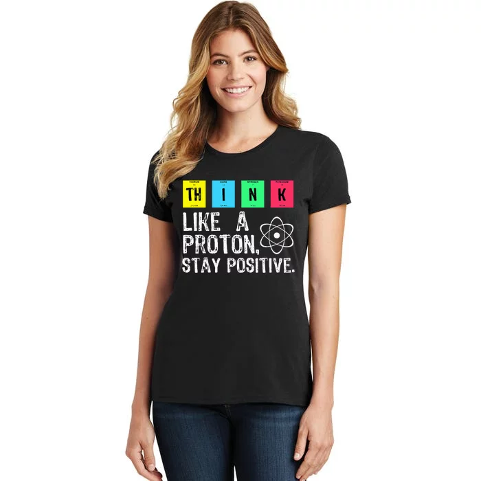 Think Like A Proton Stay Positive Funny Science Women's T-Shirt