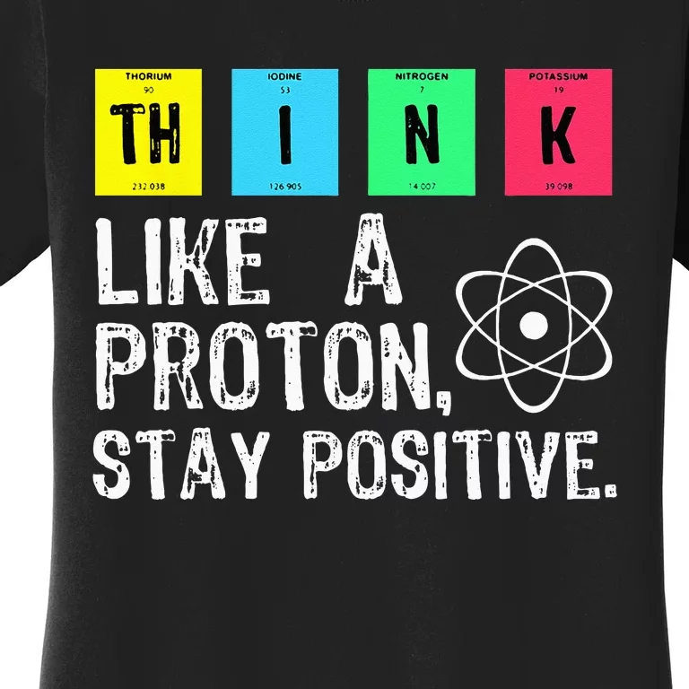 Think Like A Proton Stay Positive Funny Science Women's T-Shirt