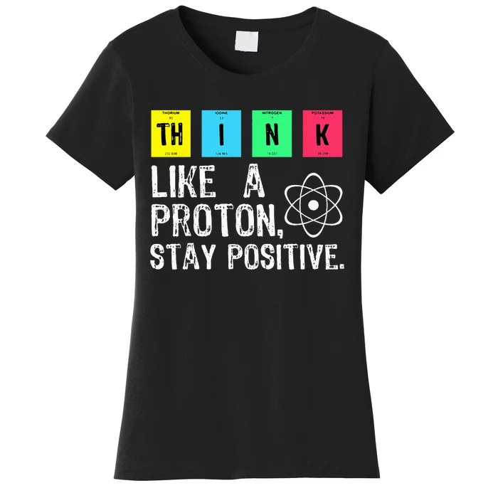 Think Like A Proton Stay Positive Funny Science Women's T-Shirt