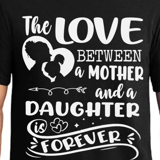 THE LOVE BETWEEN A MOTHER AND DAUGHTER IS FOREVER Pajama Set