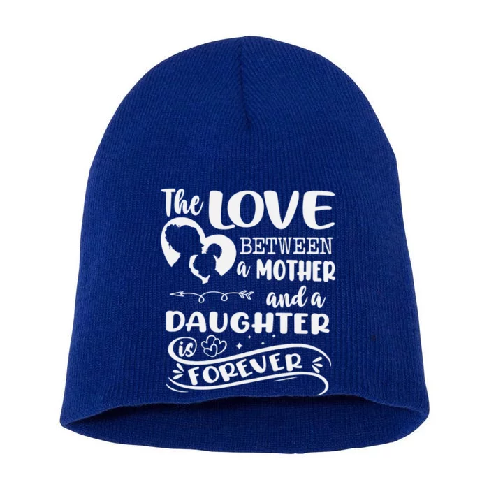 THE LOVE BETWEEN A MOTHER AND DAUGHTER IS FOREVER Short Acrylic Beanie