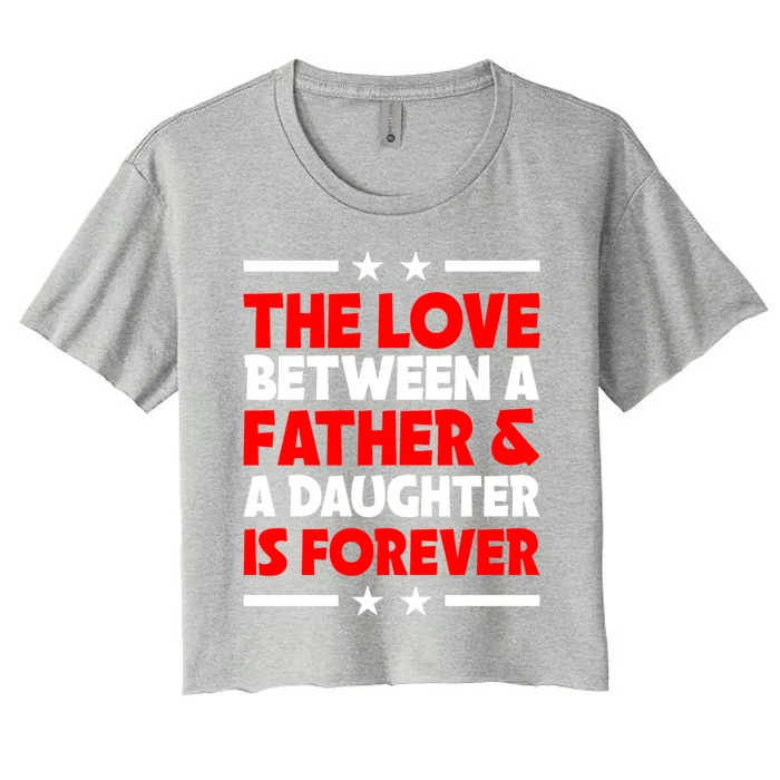 The Love Between Father And Daughter Is Forever Fathers Day Gift Women's Crop Top Tee