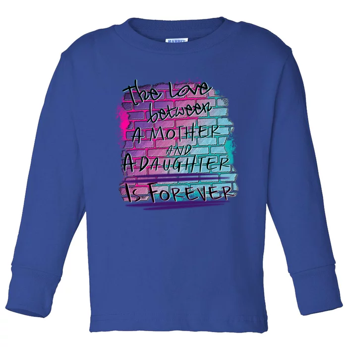 The Love Between Mother And Daughter Is Forever Great Gift Toddler Long Sleeve Shirt