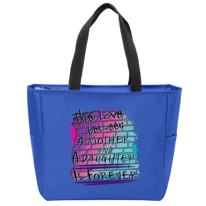 The Love Between Mother And Daughter Is Forever Great Gift Zip Tote Bag