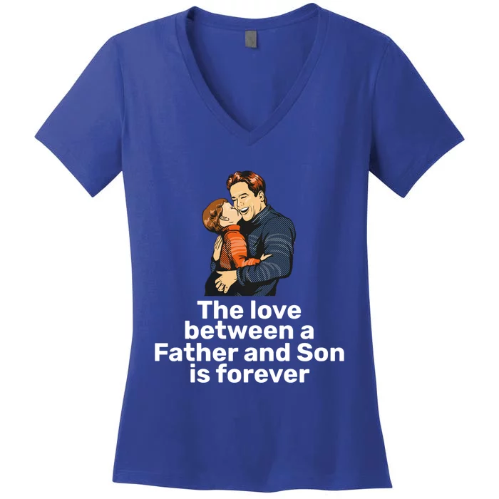 The Love Between A Father And Son Is Forever Fathers Day Meaningful Gift Women's V-Neck T-Shirt