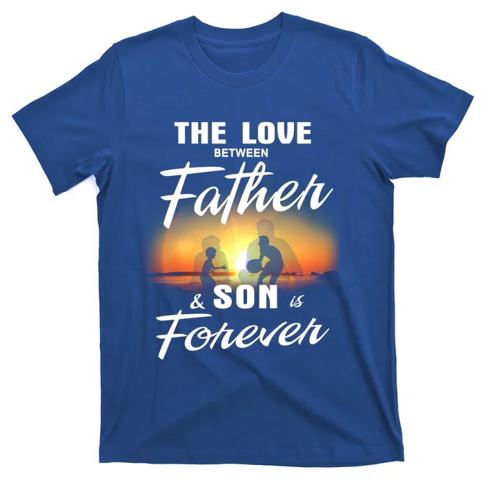 The Love Between Father And His Son Is Forever Meaningful Gift T-Shirt