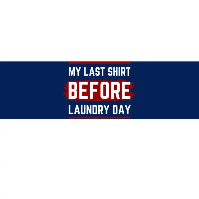 The Last Before Laundry Day Funny Bumper Sticker