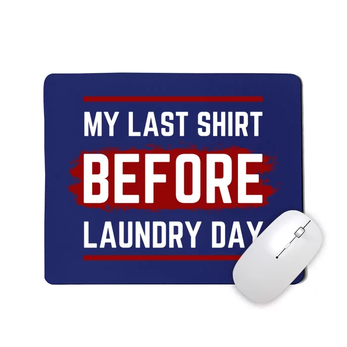 The Last Before Laundry Day Funny Mousepad