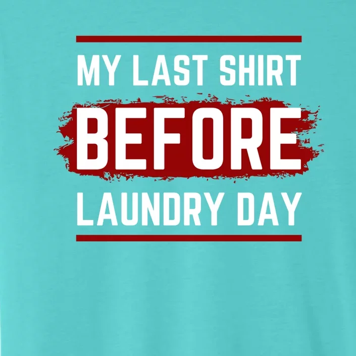 The Last Before Laundry Day Funny ChromaSoft Performance T-Shirt