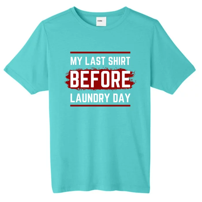 The Last Before Laundry Day Funny ChromaSoft Performance T-Shirt