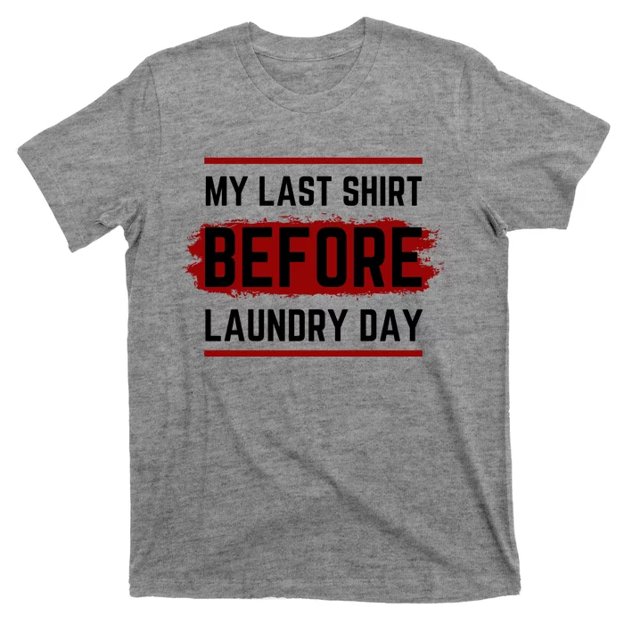 The Last Before Laundry Day Funny T-Shirt