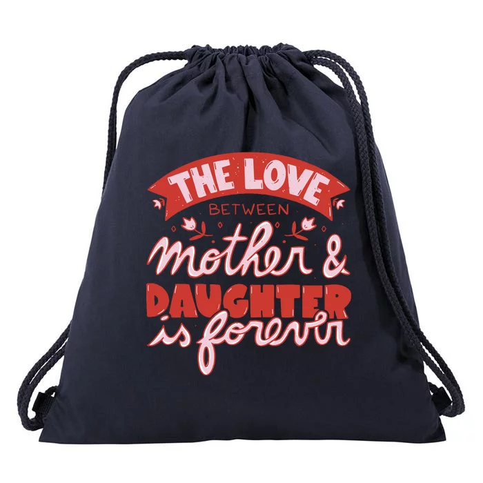 The Love Between Mother And Daughter Is Forever Drawstring Bag