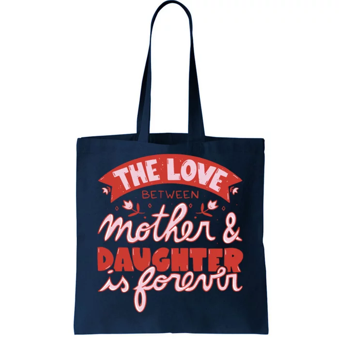 The Love Between Mother And Daughter Is Forever Tote Bag