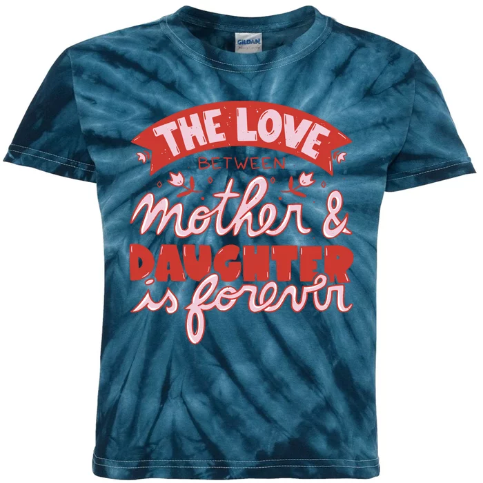 The Love Between Mother And Daughter Is Forever Kids Tie-Dye T-Shirt