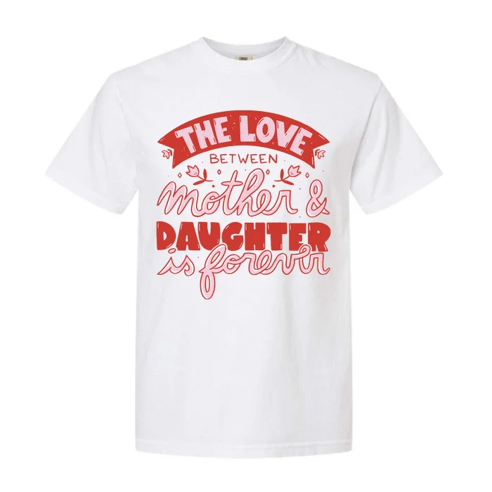 The Love Between Mother And Daughter Is Forever Garment-Dyed Heavyweight T-Shirt