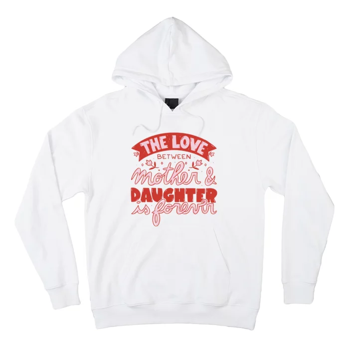 The Love Between Mother And Daughter Is Forever Hoodie