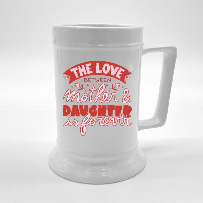 The Love Between Mother And Daughter Is Forever Front & Back Beer Stein