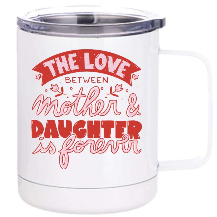 The Love Between Mother And Daughter Is Forever Front & Back 12oz Stainless Steel Tumbler Cup