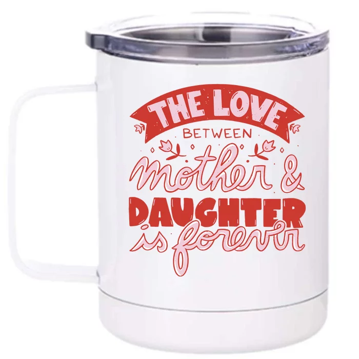 The Love Between Mother And Daughter Is Forever Front & Back 12oz Stainless Steel Tumbler Cup