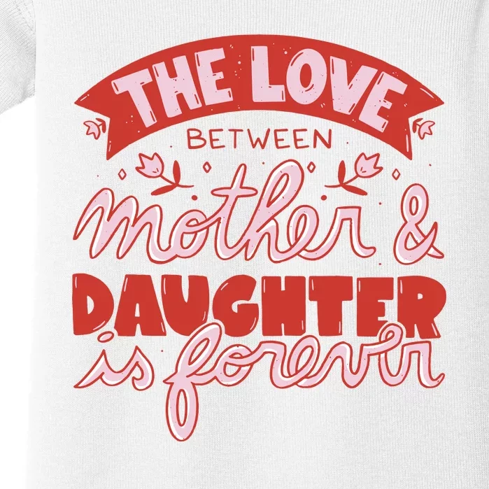 The Love Between Mother And Daughter Is Forever Baby Bodysuit