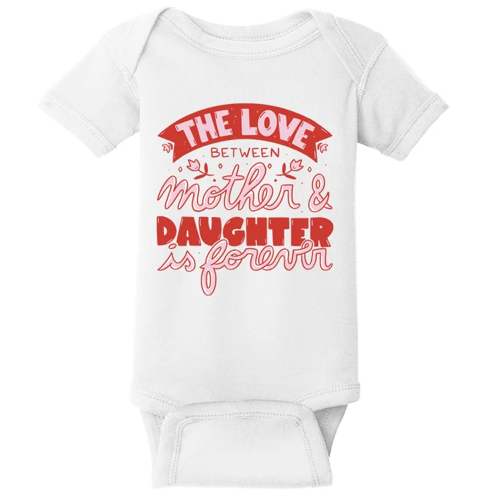 The Love Between Mother And Daughter Is Forever Baby Bodysuit