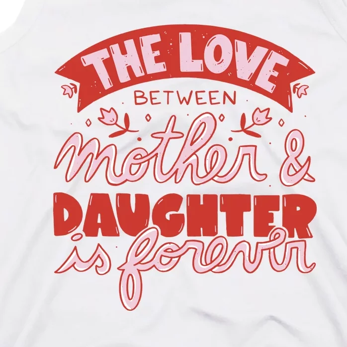 The Love Between Mother And Daughter Is Forever Tank Top