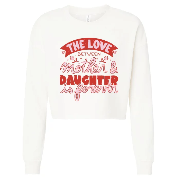 The Love Between Mother And Daughter Is Forever Cropped Pullover Crew