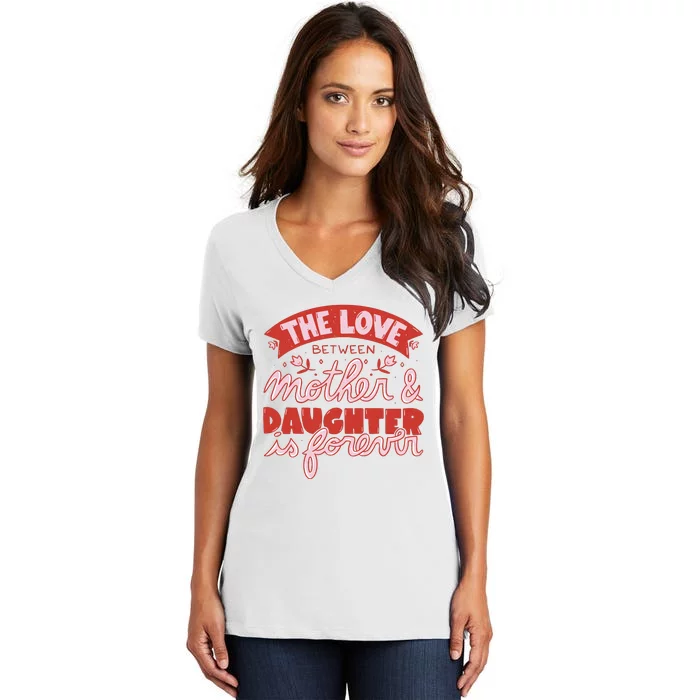 The Love Between Mother And Daughter Is Forever Women's V-Neck T-Shirt