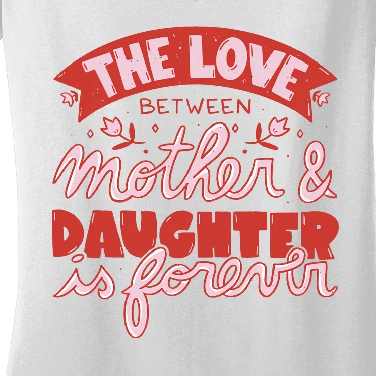 The Love Between Mother And Daughter Is Forever Women's V-Neck T-Shirt