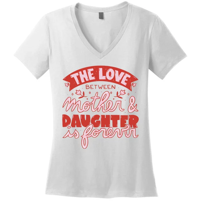 The Love Between Mother And Daughter Is Forever Women's V-Neck T-Shirt