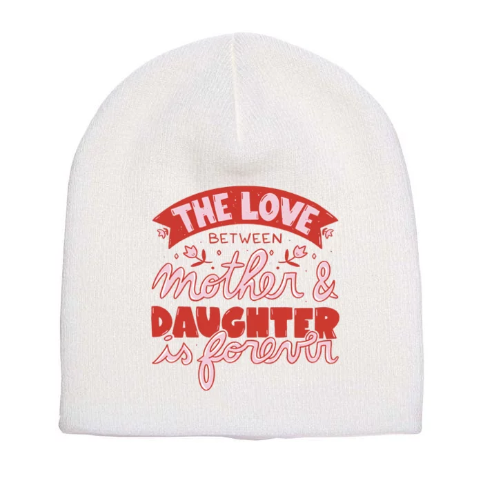 The Love Between Mother And Daughter Is Forever Short Acrylic Beanie