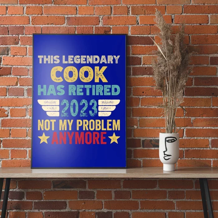 This Legendary Cook Has Retired Not My Problem Gift Poster