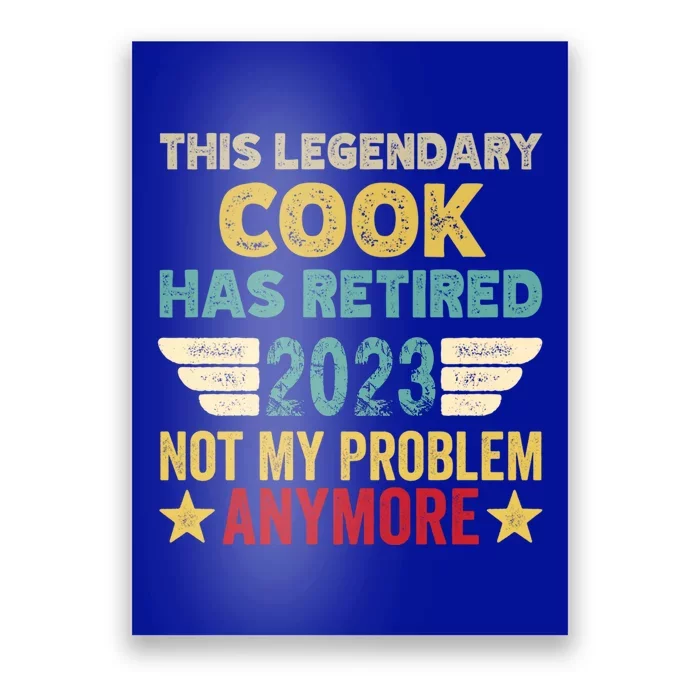 This Legendary Cook Has Retired Not My Problem Gift Poster