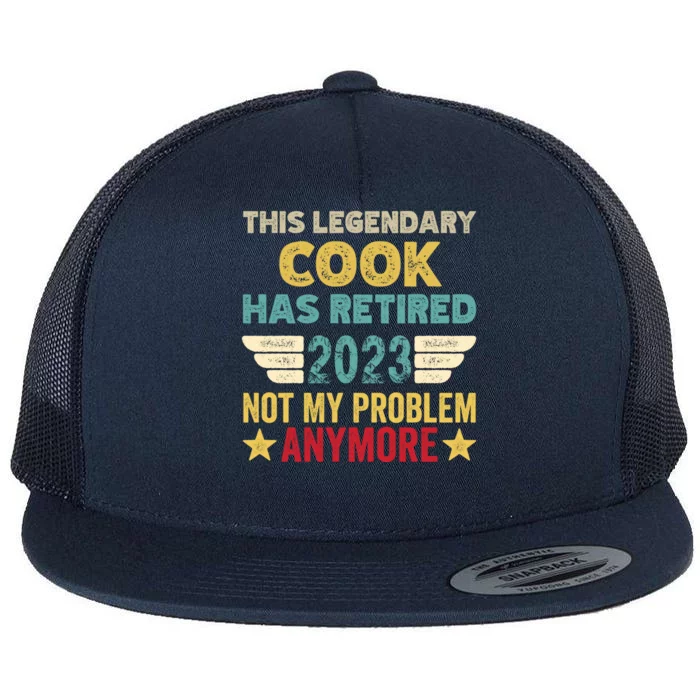 This Legendary Cook Has Retired Not My Problem Gift Flat Bill Trucker Hat