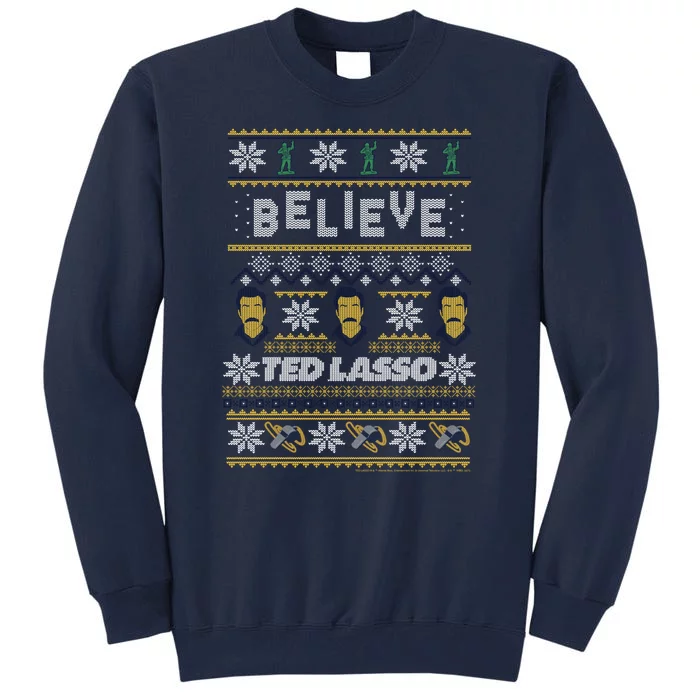 Ted Lasso Christmas Believe Ted Lasso Ugly Sweater Tall Sweatshirt