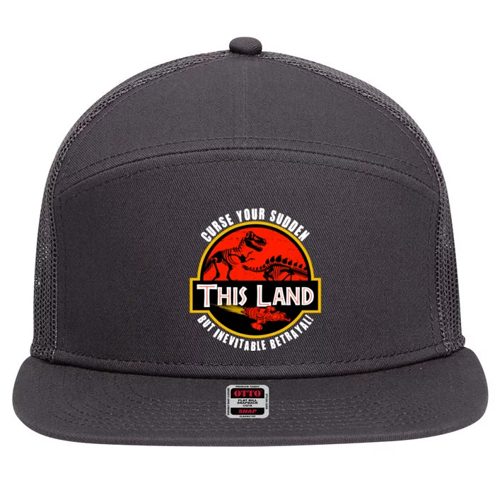 This Land Curse Your Sudden But Inevitable Betrayal 7 Panel Mesh Trucker Snapback Hat