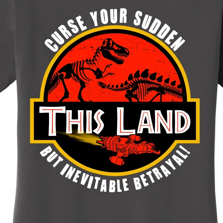 This Land Curse Your Sudden But Inevitable Betrayal Women's T-Shirt