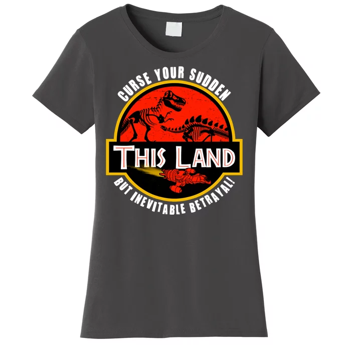 This Land Curse Your Sudden But Inevitable Betrayal Women's T-Shirt