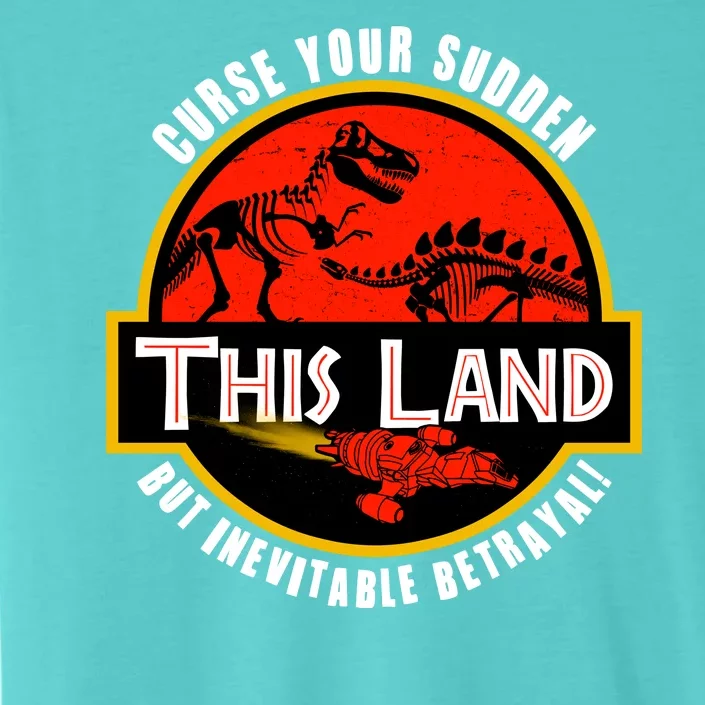 This Land Curse Your Sudden But Inevitable Betrayal ChromaSoft Performance T-Shirt