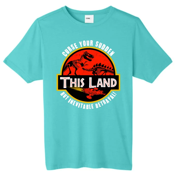 This Land Curse Your Sudden But Inevitable Betrayal ChromaSoft Performance T-Shirt