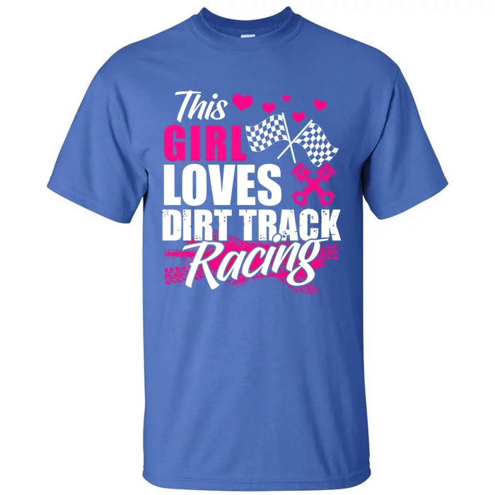 This Loves Dirt Track Racing Cute Gift Racer Lover Funny Gift Tall T-Shirt