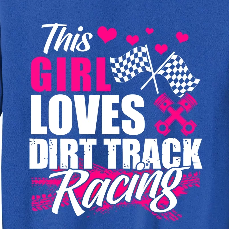 This Loves Dirt Track Racing Cute Gift Racer Lover Funny Gift Tall Sweatshirt