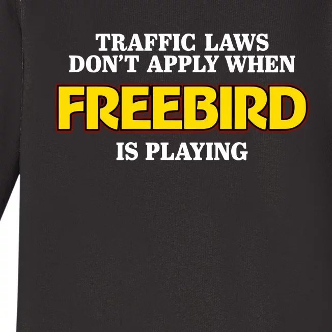 Traffic Laws DonT Apply When Freebird Is Playing Baby Long Sleeve Bodysuit