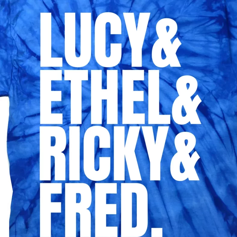 Team Lucy Ethel Ricky Fred Classic 50s Tv Gift Great Gift Tie-Dye T-Shirt