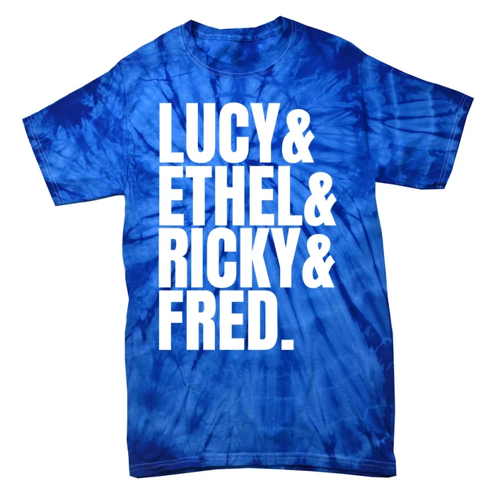 Team Lucy Ethel Ricky Fred Classic 50s Tv Gift Great Gift Tie-Dye T-Shirt